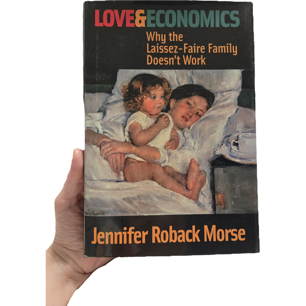 Love and Economics: Why the Laissez-Faire Family Doesn't Work - Morse 1st Ed